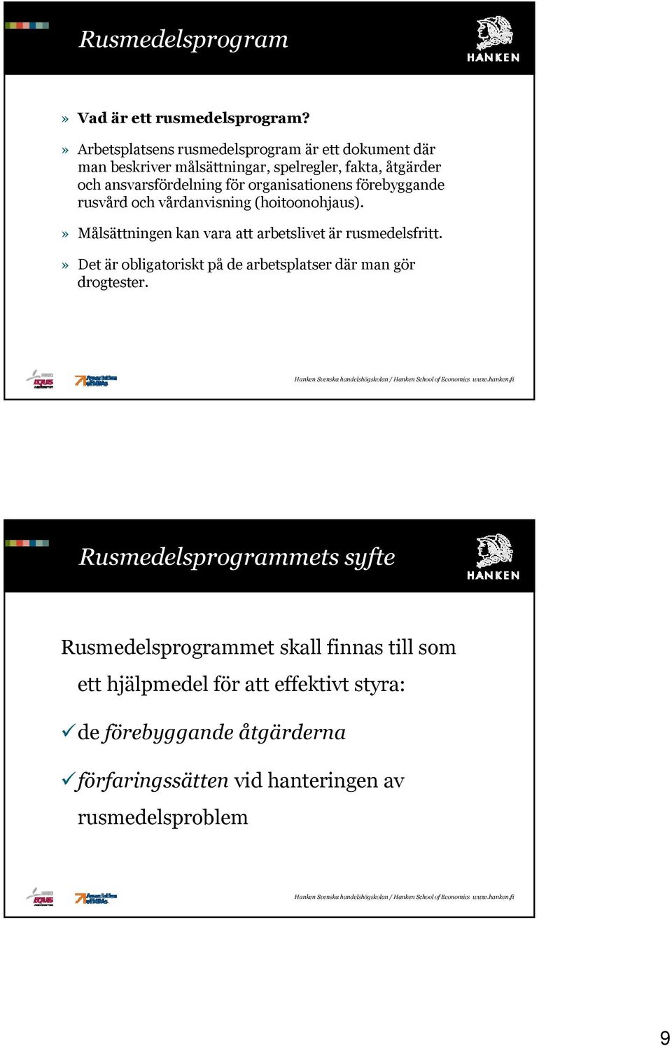 organisationens förebyggande rusvård och vårdanvisning (hoitoonohjaus).» Målsättningen kan vara att arbetslivet är rusmedelsfritt.