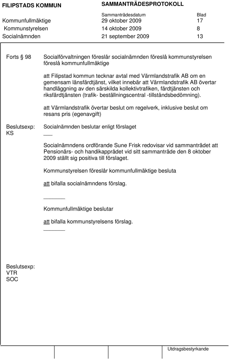 kollektivtrafiken, färdtjänsten och riksfärdtjänsten (trafik- beställningscentral -tillståndsbedömning).