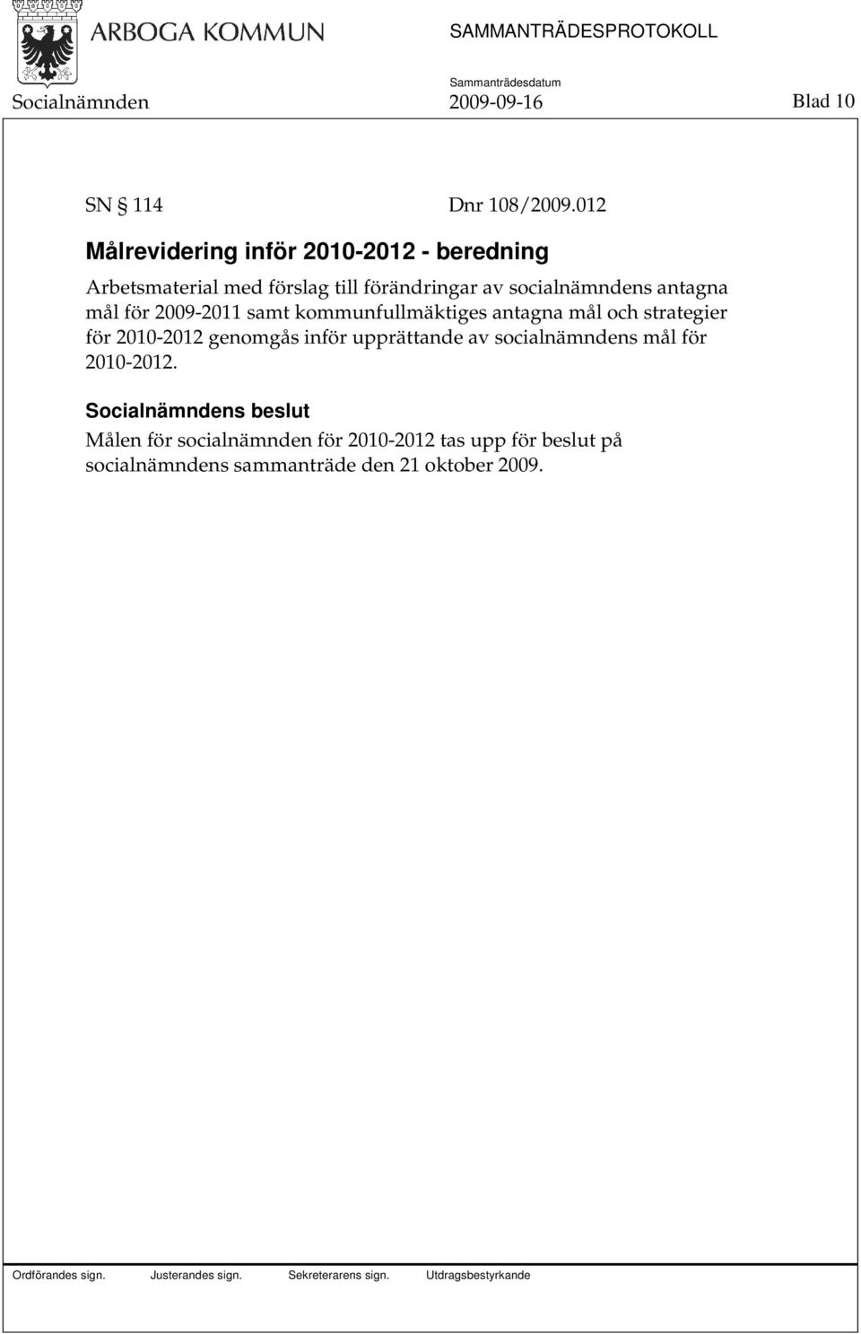 socialnämndens antagna mål för 2009-2011 samt kommunfullmäktiges antagna mål och strategier för 2010-2012