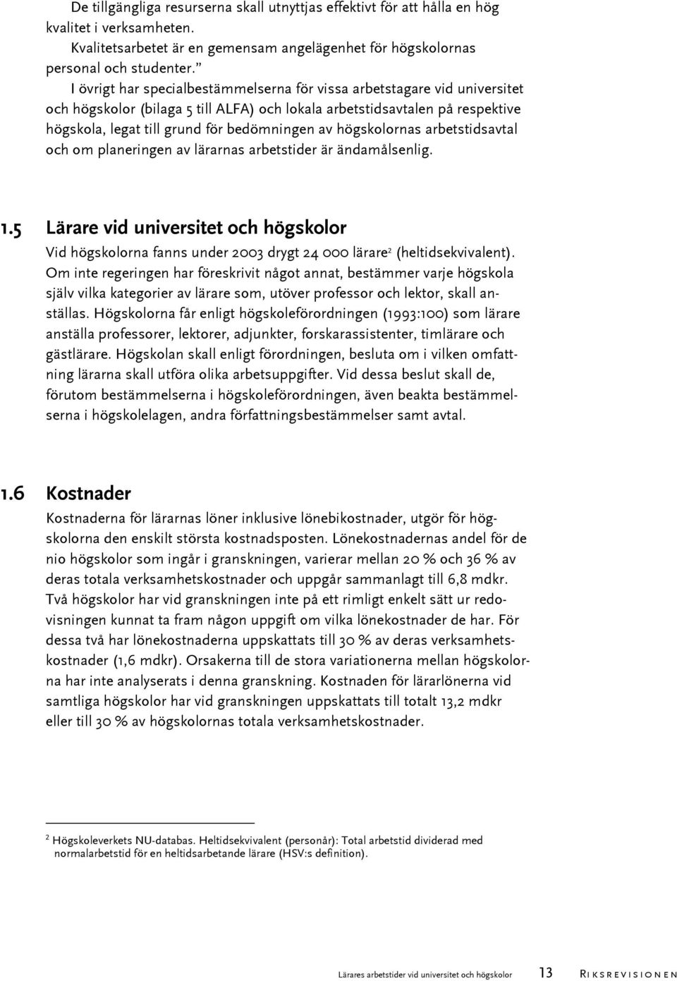 högskolornas arbetstidsavtal och om planeringen av lärarnas arbetstider är ändamålsenlig. 1.