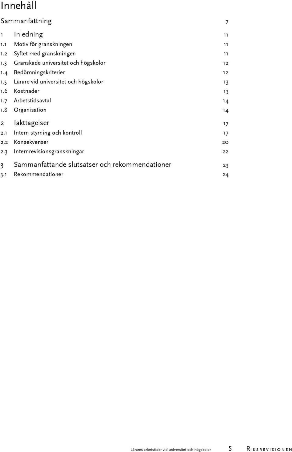 7 Arbetstidsavtal 14 1.8 Organisation 14 2 Iakttagelser 17 2.1 Intern styrning och kontroll 17 2.2 Konsekvenser 20 2.