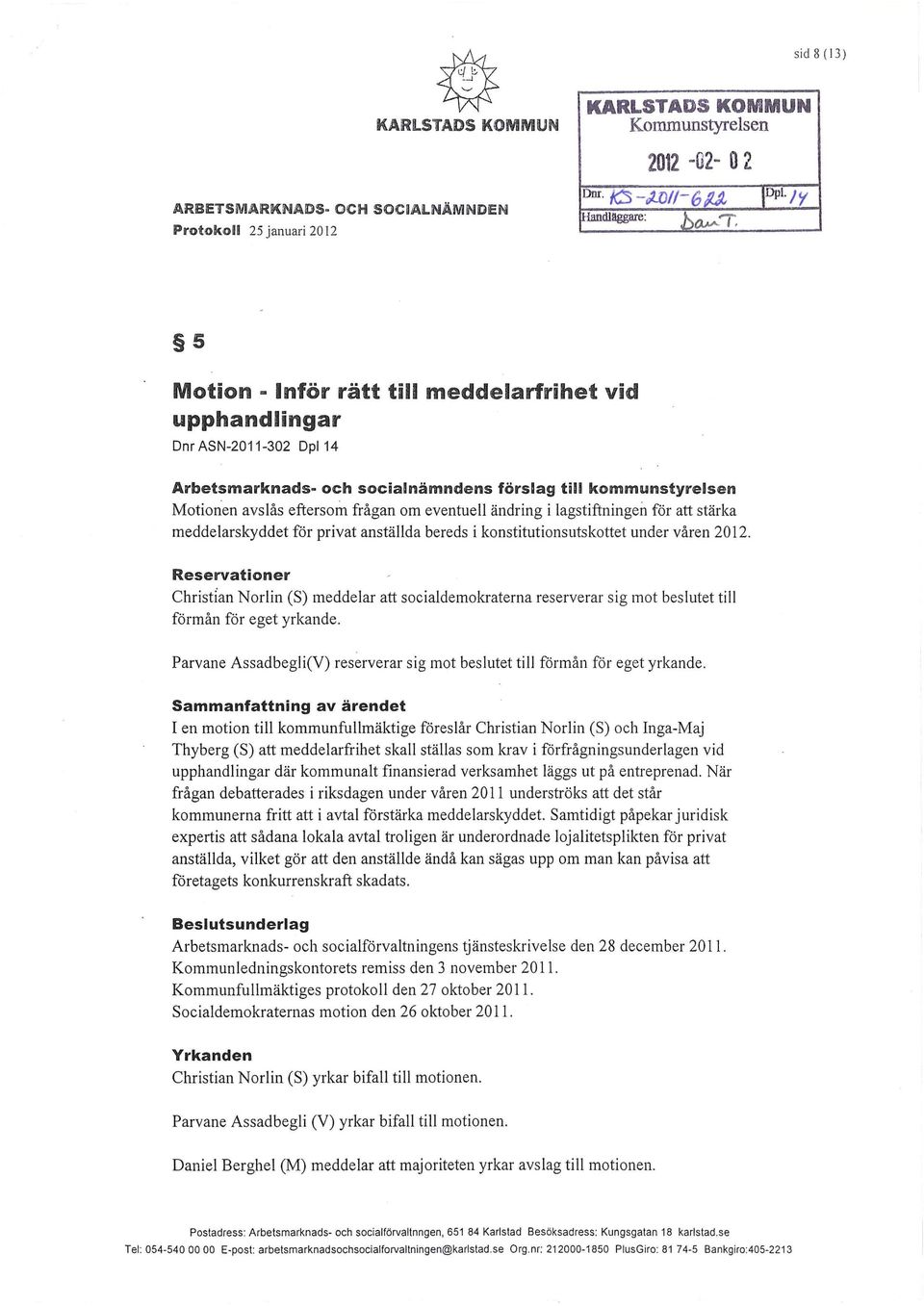 ändring i lagstiftningen för att stärka meddelarskyddet för privat anställda bereds i konstitutionsutskottet under våren 2012.