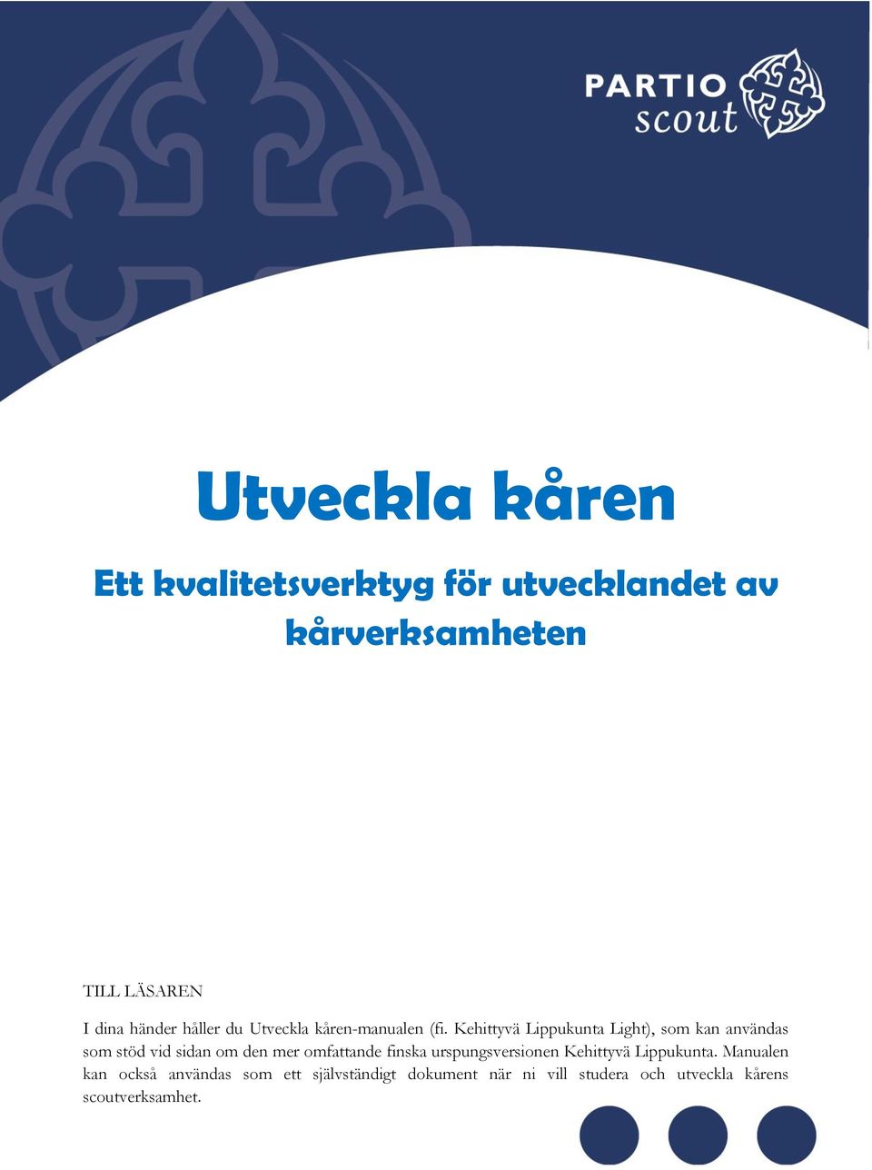 Kehittyvä Lippukunta Light), som kan användas som stöd vid sidan om den mer omfattande finska urspungsversionen Kehittyvä