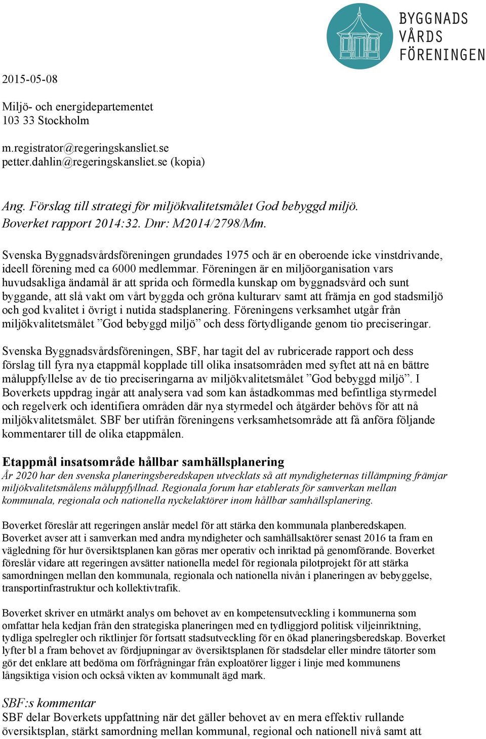 Svenska Byggnadsvårdsföreningen grundades 1975 och är en oberoende icke vinstdrivande, ideell förening med ca 6000 medlemmar.