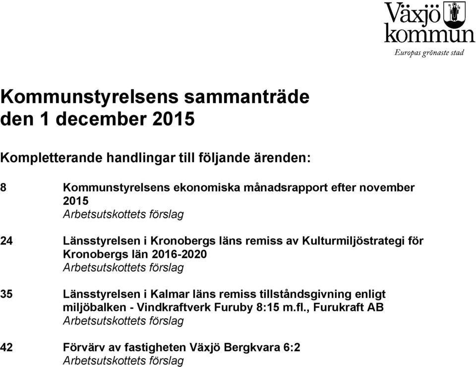 av Kulturmiljöstrategi för Kronobergs län 2016-2020 35 Länsstyrelsen i Kalmar läns remiss