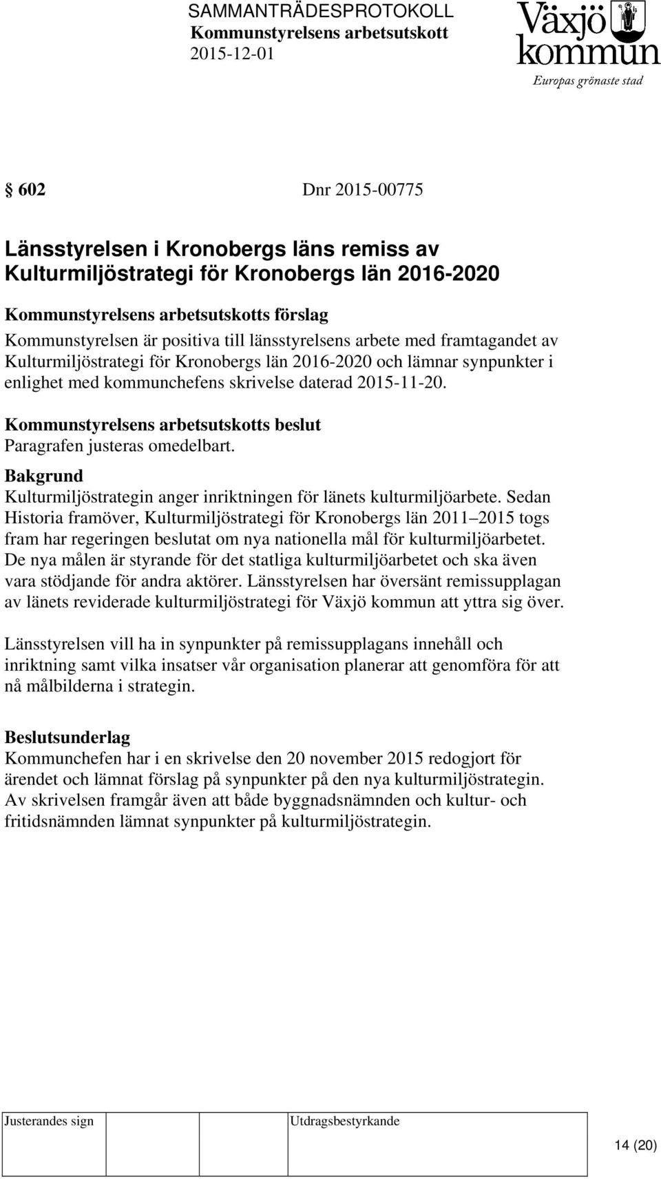 s beslut Kulturmiljöstrategin anger inriktningen för länets kulturmiljöarbete.