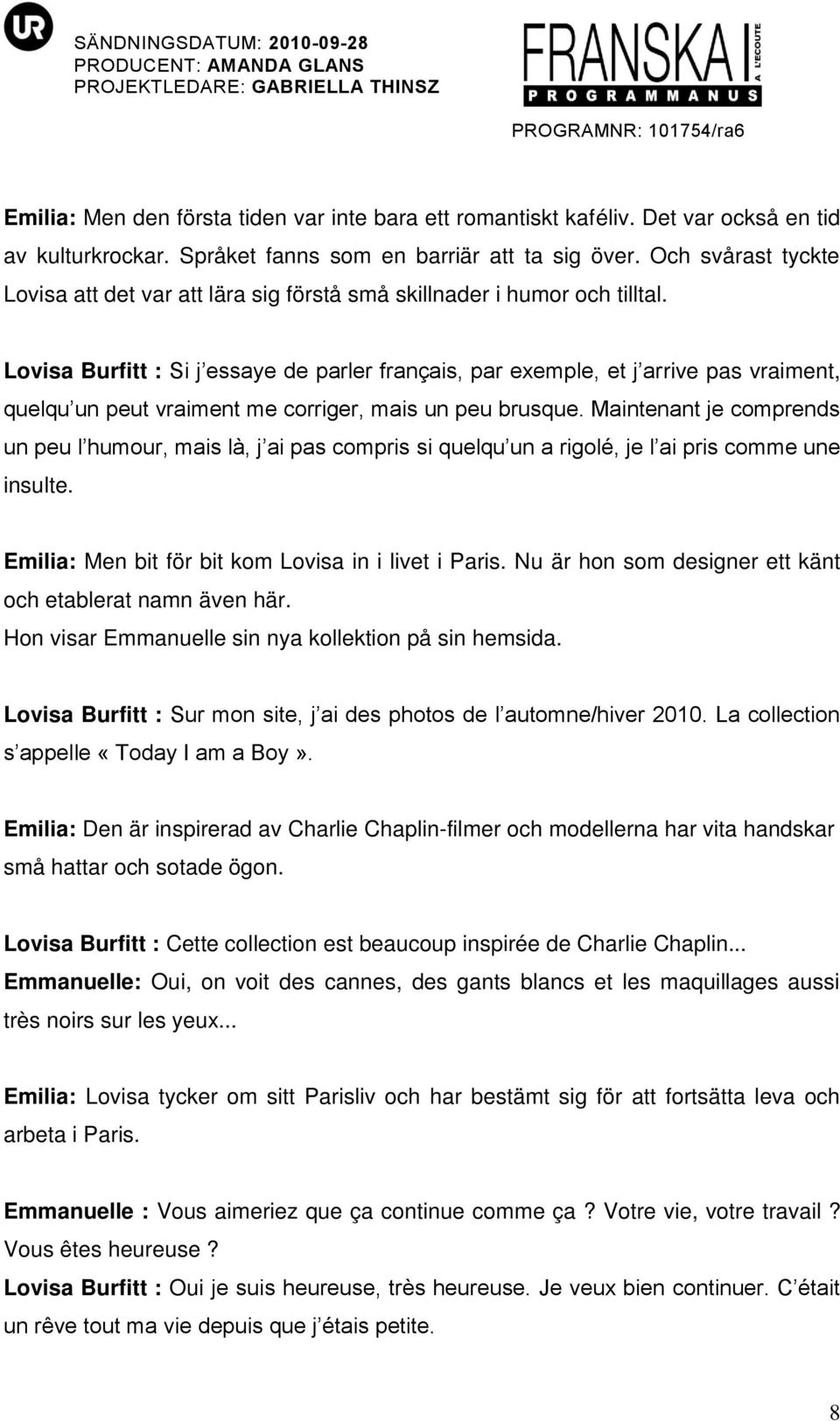 Lovisa Burfitt : Si j essaye de parler français, par exemple, et j arrive pas vraiment, quelqu un peut vraiment me corriger, mais un peu brusque.