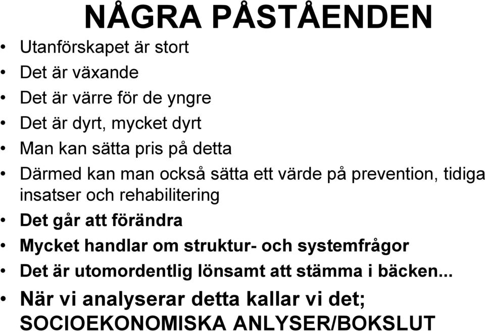 och rehabilitering Det går att förändra Mycket handlar om struktur- och systemfrågor Det är