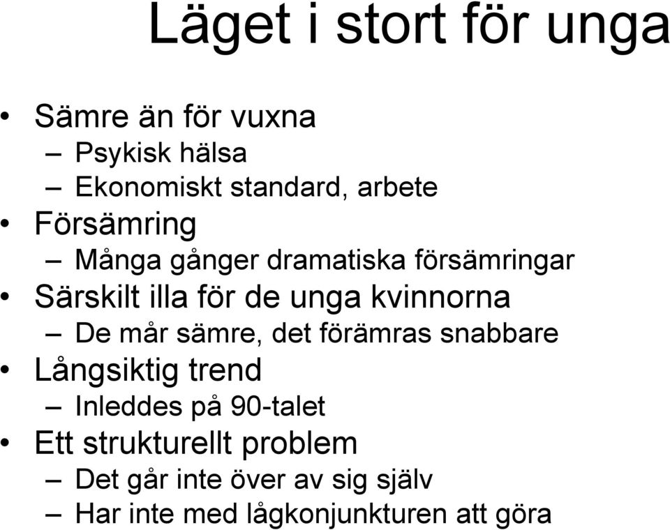 De mår sämre, det förämras snabbare Långsiktig trend Inleddes på 90-talet Ett