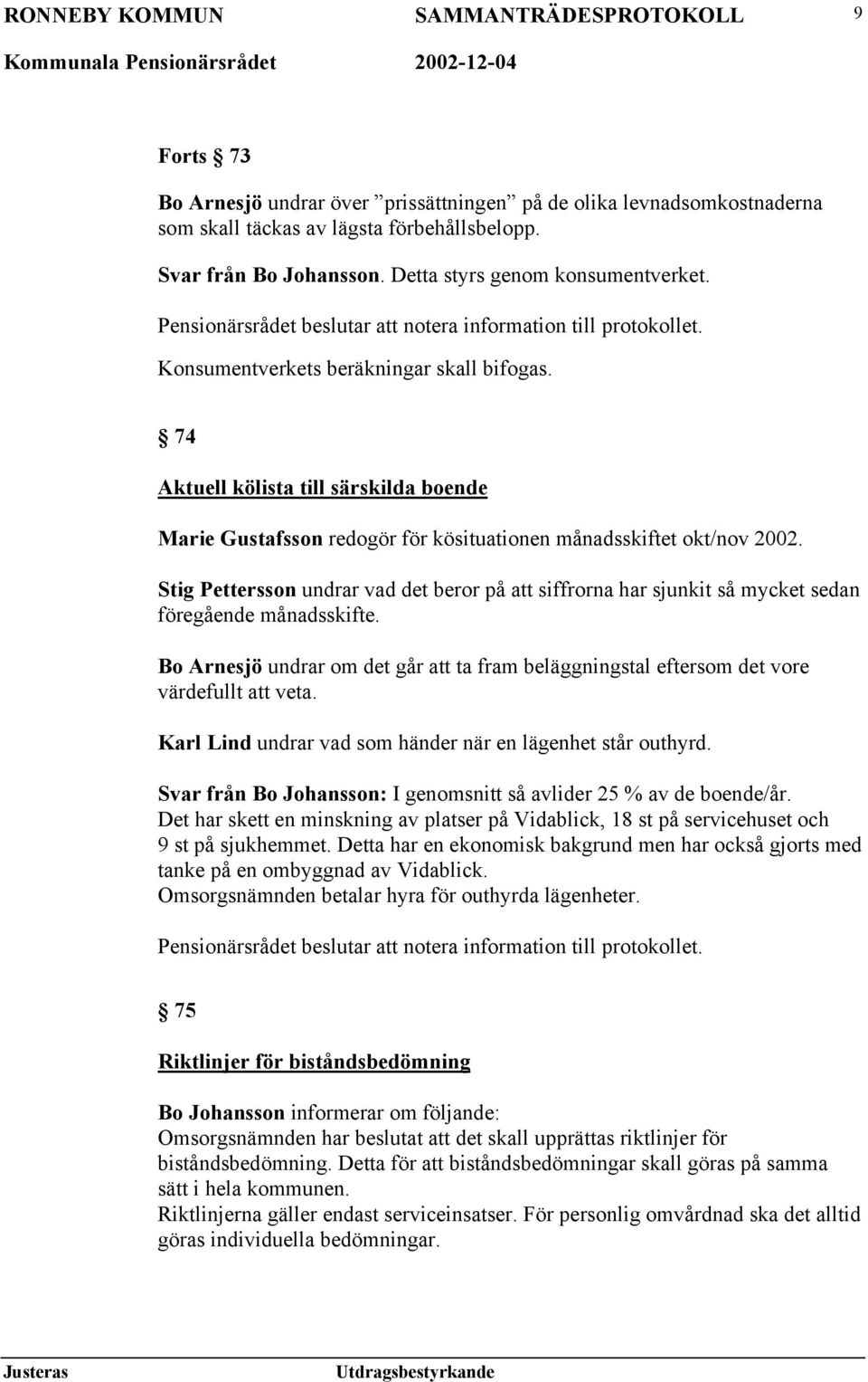 74 Aktuell kölista till särskilda boende Marie Gustafsson redogör för kösituationen månadsskiftet okt/nov 2002.