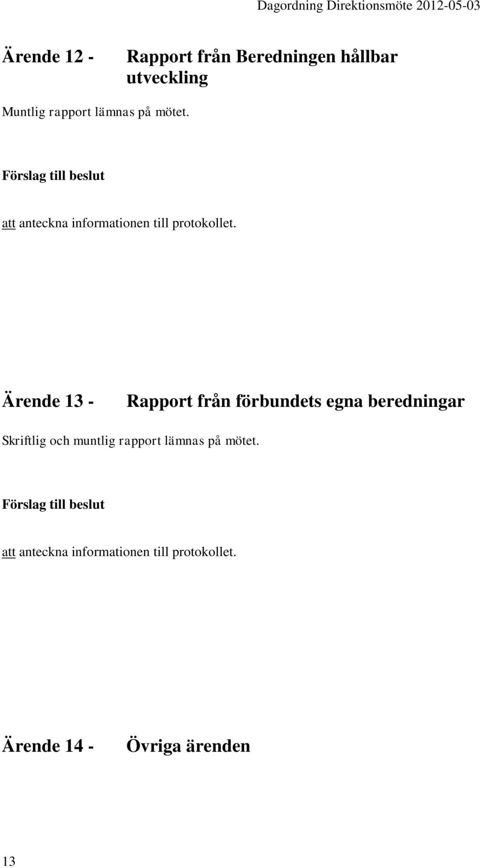 Ärende 13 - Rapport från förbundets egna beredningar Skriftlig och muntlig