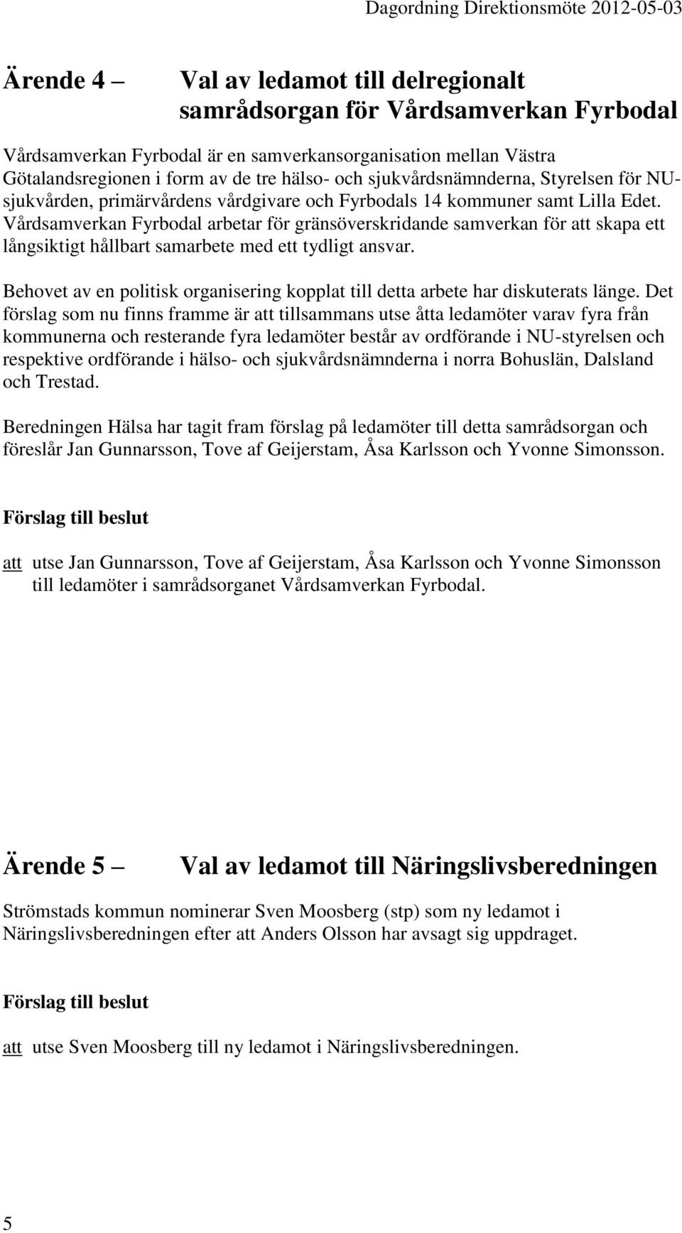 Vårdsamverkan Fyrbodal arbetar för gränsöverskridande samverkan för att skapa ett långsiktigt hållbart samarbete med ett tydligt ansvar.