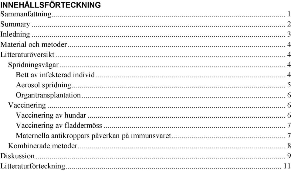 .. 5 Organtransplantation... 6 Vaccinering... 6 Vaccinering av hundar... 6 Vaccinering av fladdermöss.