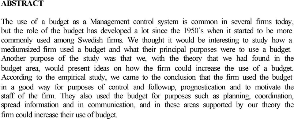 Another purpose of the study was that we, with the theory that we had found in the budget area, would present ideas on how the firm could increase the use of a budget.