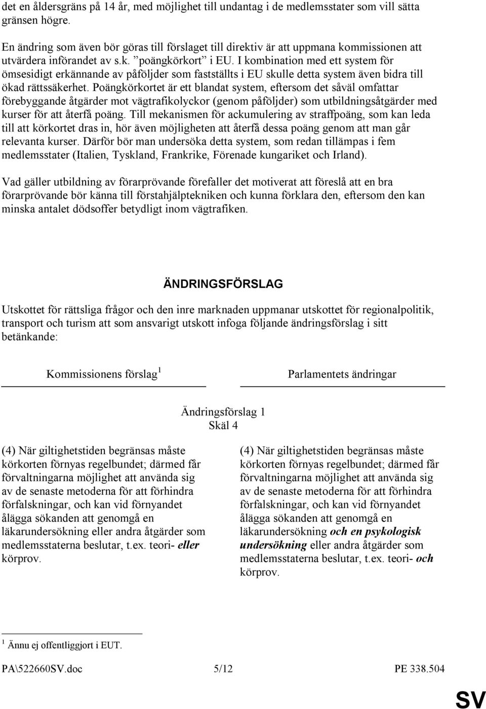 I kombination med ett system för ömsesidigt erkännande av påföljder som fastställts i EU skulle detta system även bidra till ökad rättssäkerhet.