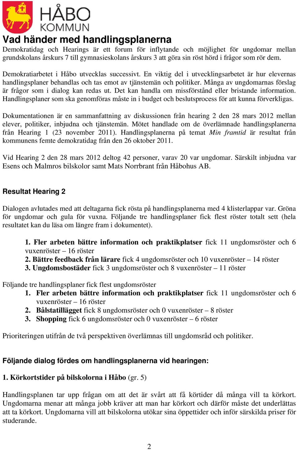 Många av ungdomarnas förslag är frågor som i dialog kan redas ut. Det kan handla om missförstånd eller bristande information.