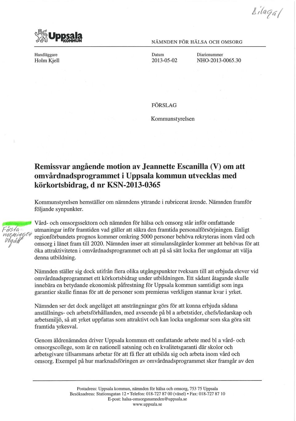 hemställer om nämndens yttrande i rubricerat ärende. Nämnden framför följande synpunkter.