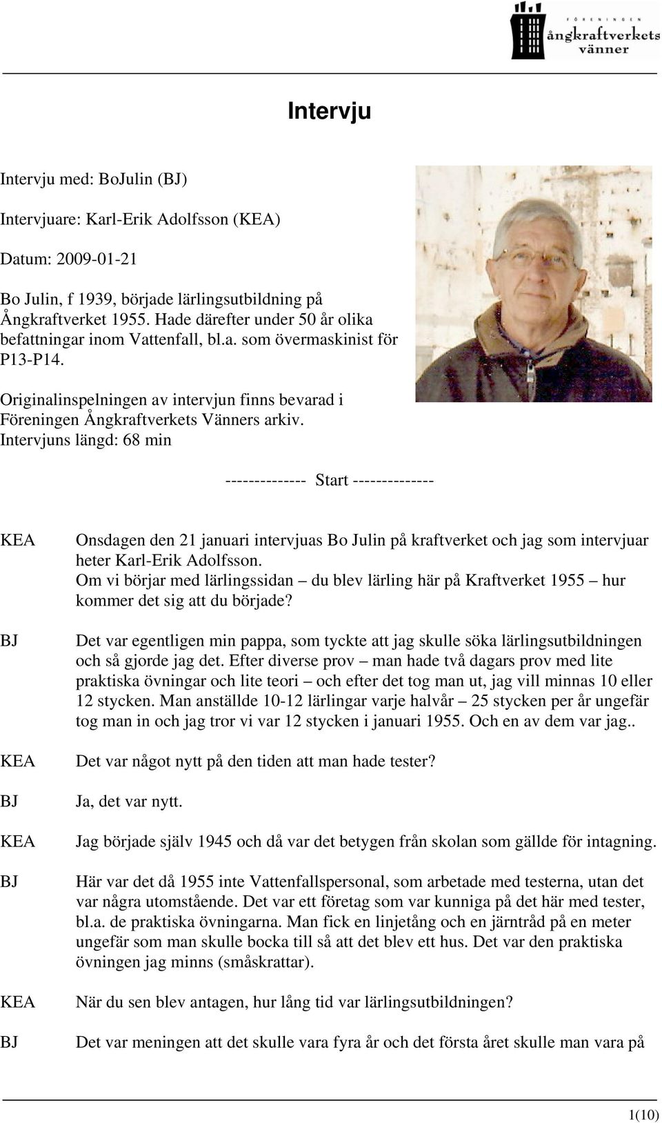 Intervjuns längd: 68 min -------------- Start -------------- Onsdagen den 21 januari intervjuas Bo Julin på kraftverket och jag som intervjuar heter Karl-Erik Adolfsson.