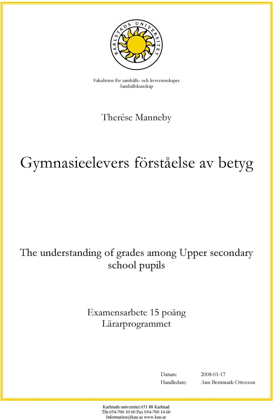 Examensarbete 15 poäng Lärarprogrammet Datum: 2008-01-17 Handledare: Ann Bernmark-Ottosson