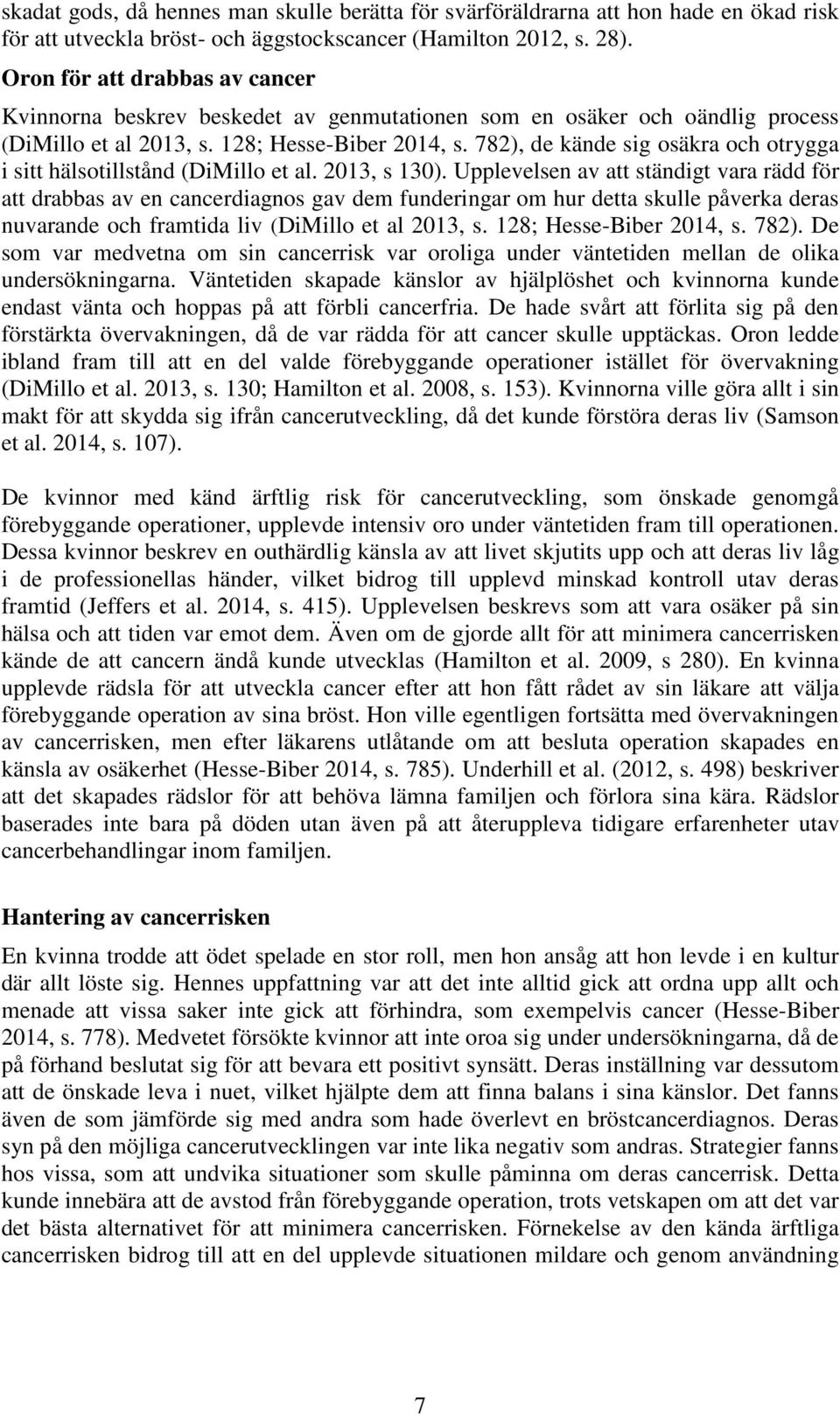 782), de kände sig osäkra och otrygga i sitt hälsotillstånd (DiMillo et al. 2013, s 130).