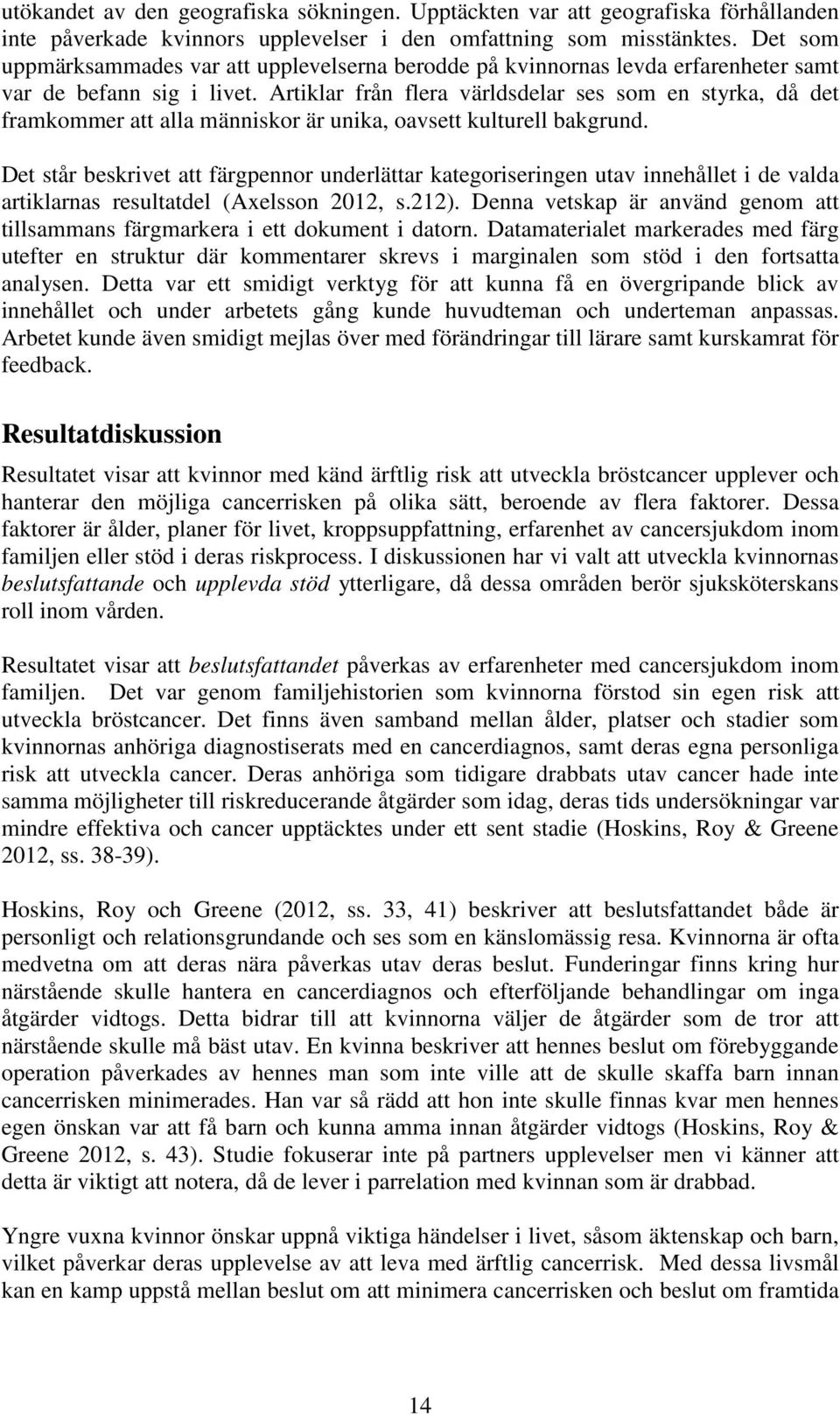 Artiklar från flera världsdelar ses som en styrka, då det framkommer att alla människor är unika, oavsett kulturell bakgrund.