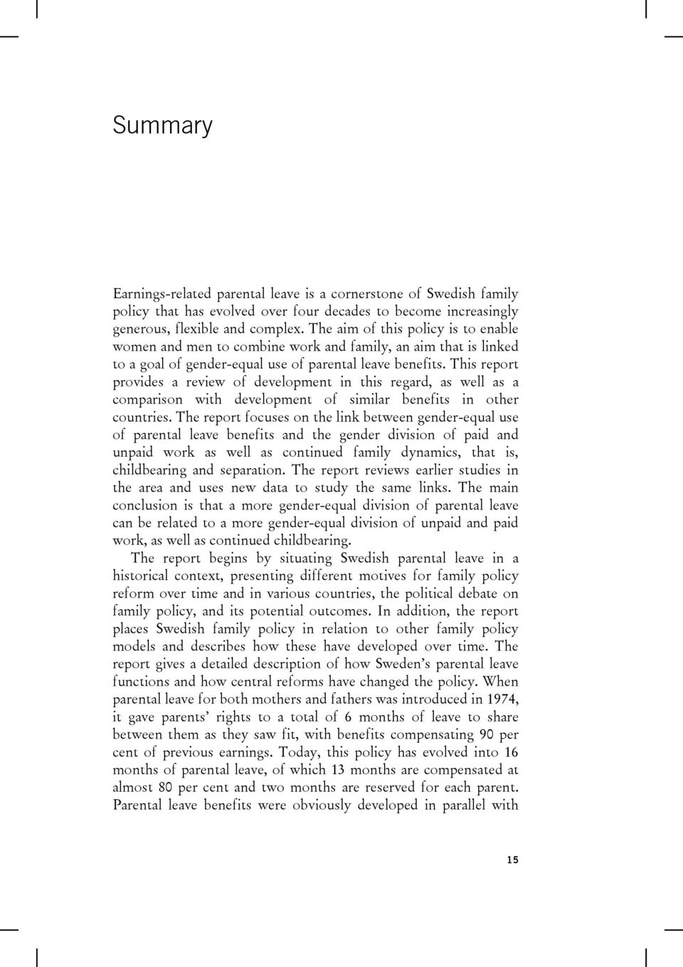 This report provides a review of development in this regard, as well as a comparison with development of similar benefits in other countries.