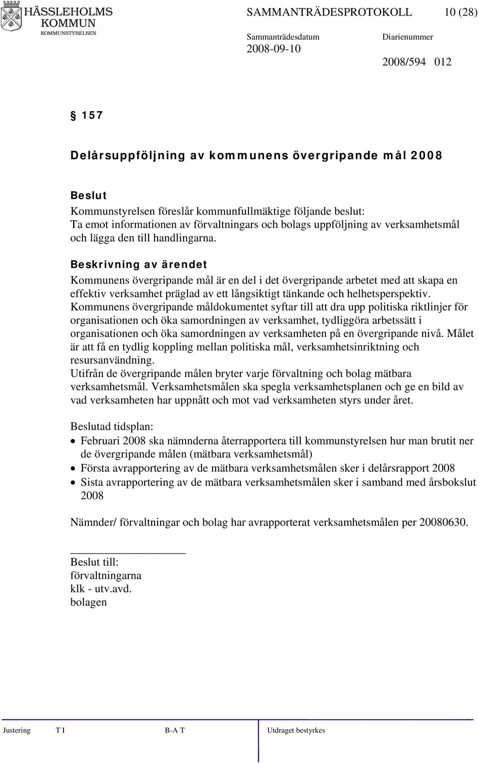 Kommunens övergripande mål är en del i det övergripande arbetet med att skapa en effektiv verksamhet präglad av ett långsiktigt tänkande och helhetsperspektiv.