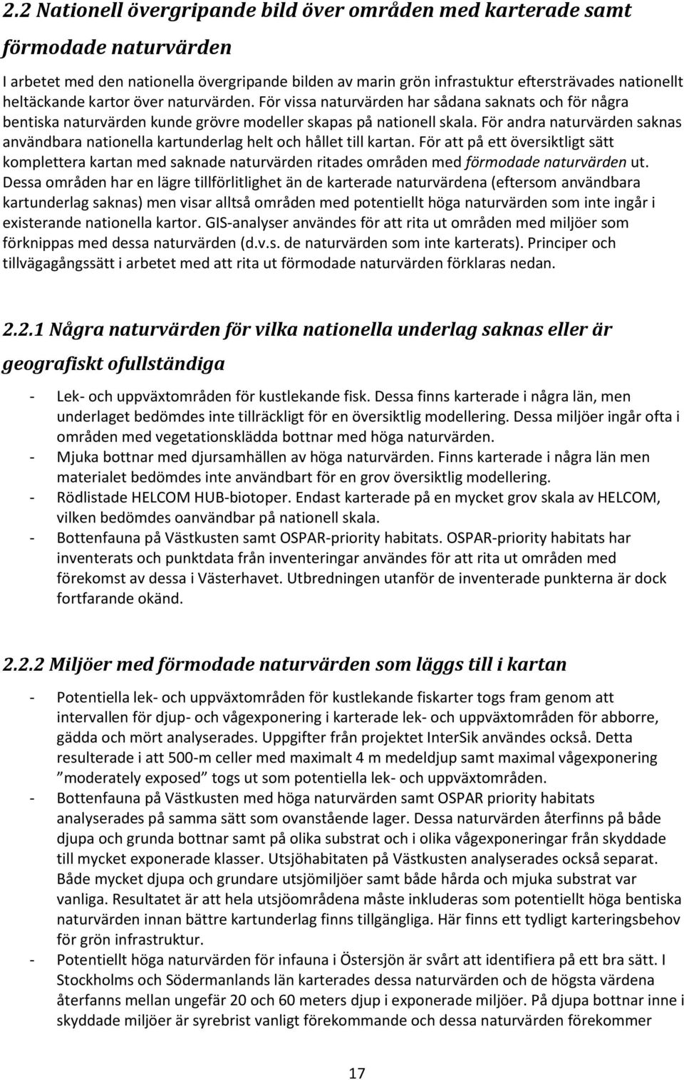 För andra naturvärden saknas användbara nationella kartunderlag helt och hållet till kartan.