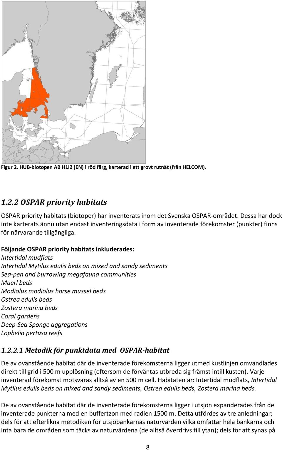 Följande OSPAR priority habitats inkluderades: Intertidal mudflats Intertidal Mytilus edulis beds on mixed and sandy sediments Sea-pen and burrowing megafauna communities Maerl beds Modiolus modiolus