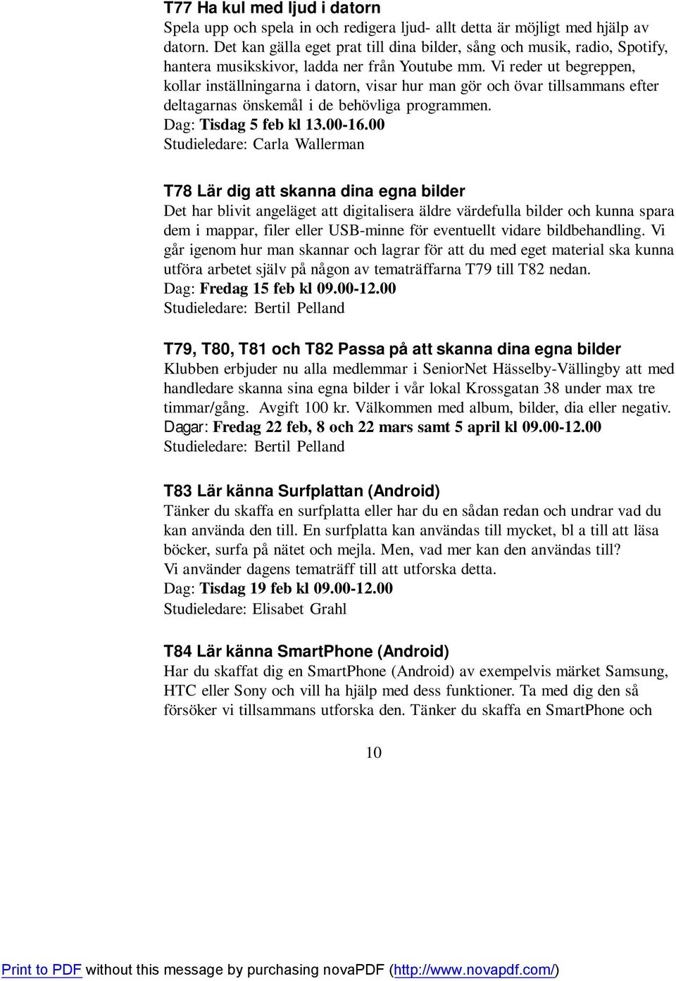 Vi reder ut begreppen, kollar inställningarna i datorn, visar hur man gör och övar tillsammans efter deltagarnas önskemål i de behövliga programmen. Dag: Tisdag 5 feb kl 13.00-16.