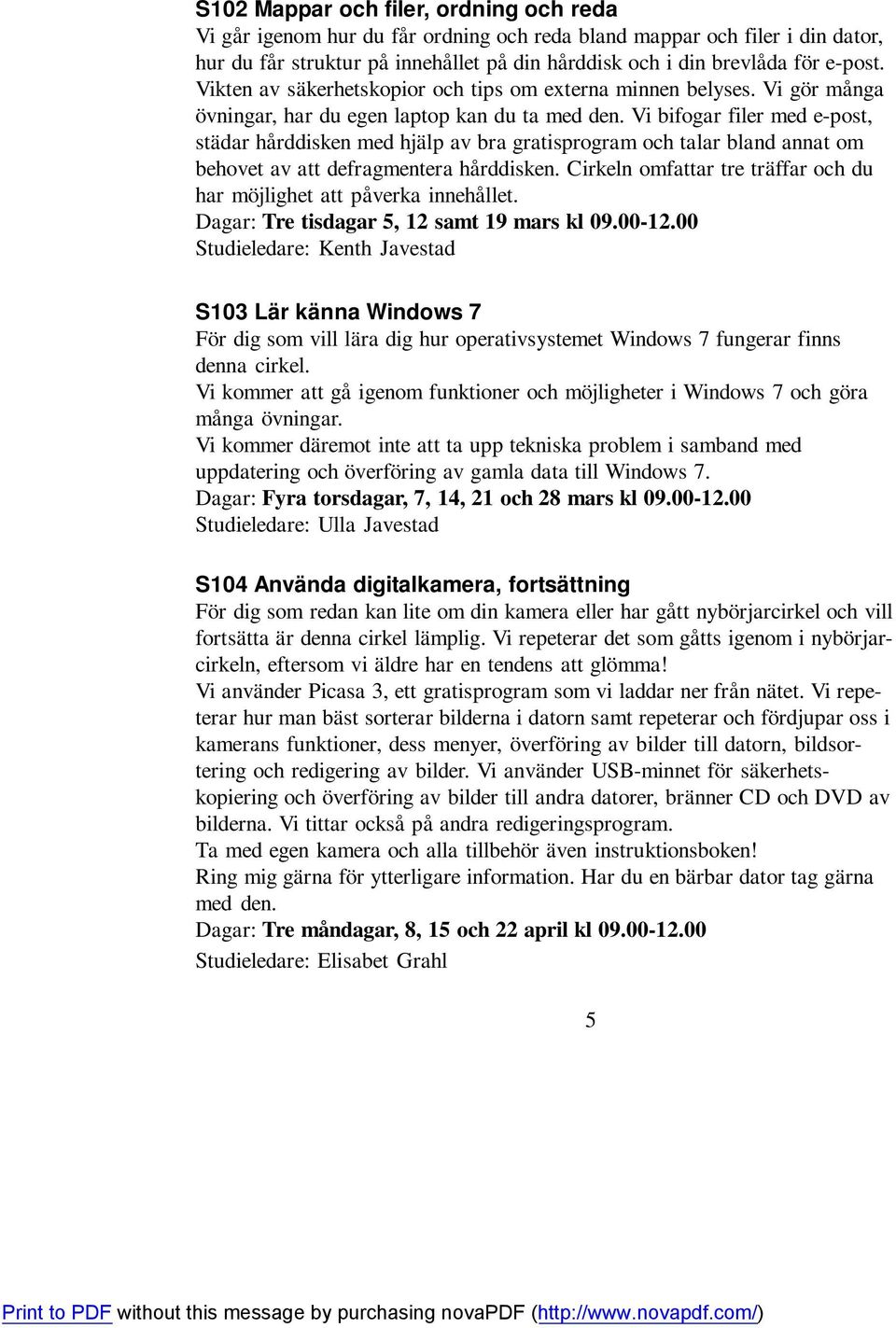 Vi bifogar filer med e-post, städar hårddisken med hjälp av bra gratisprogram och talar bland annat om behovet av att defragmentera hårddisken.