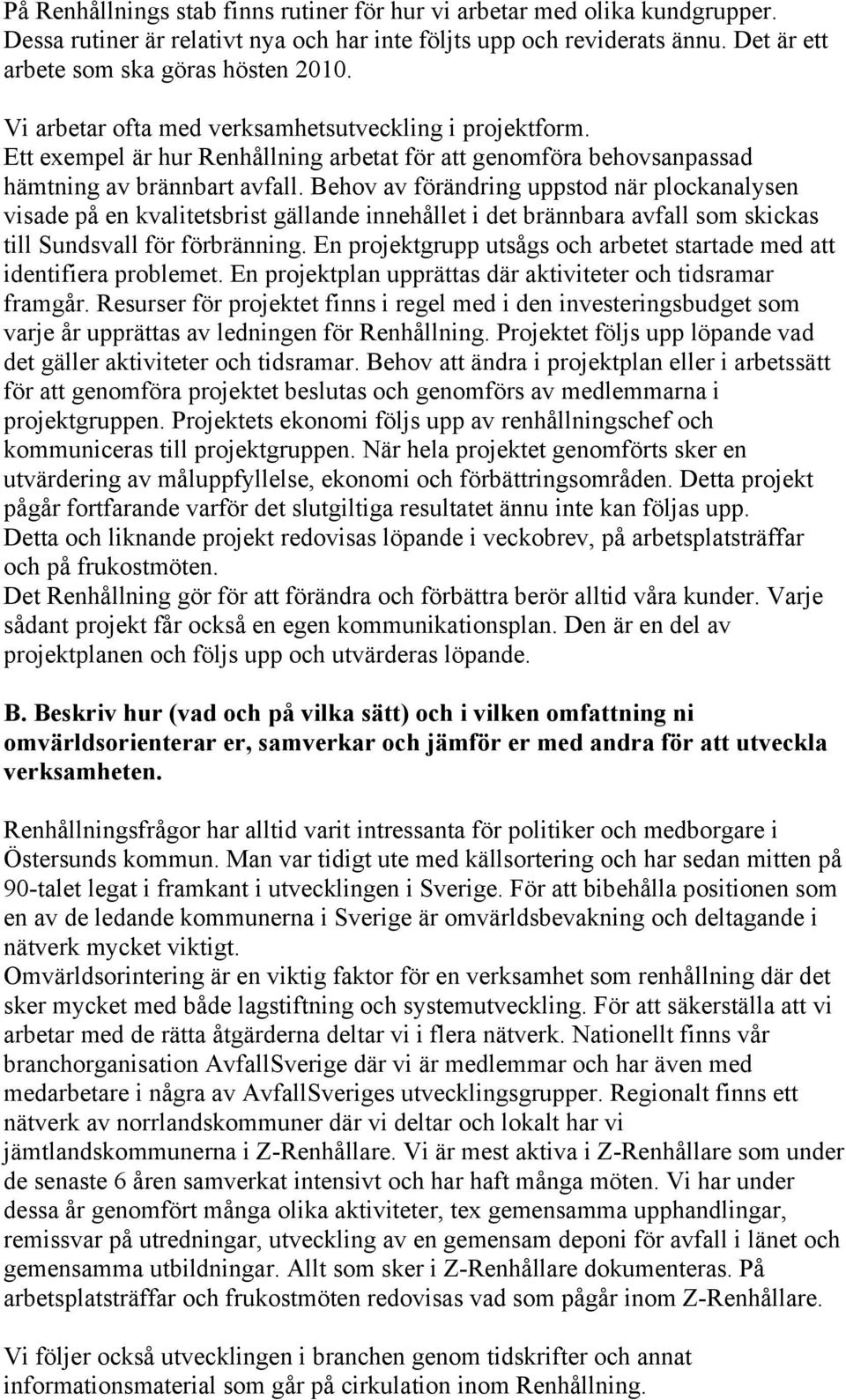 Behov av förändring uppstod när plockanalysen visade på en kvalitetsbrist gällande innehållet i det brännbara avfall som skickas till Sundsvall för förbränning.