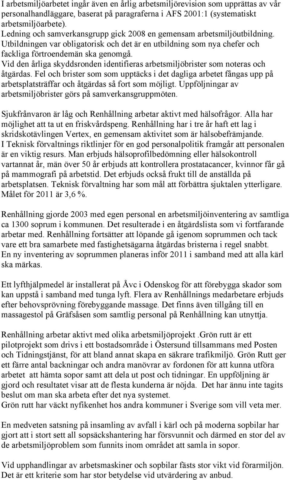 Vid den årliga skyddsronden identifieras arbetsmiljöbrister som noteras och åtgärdas.