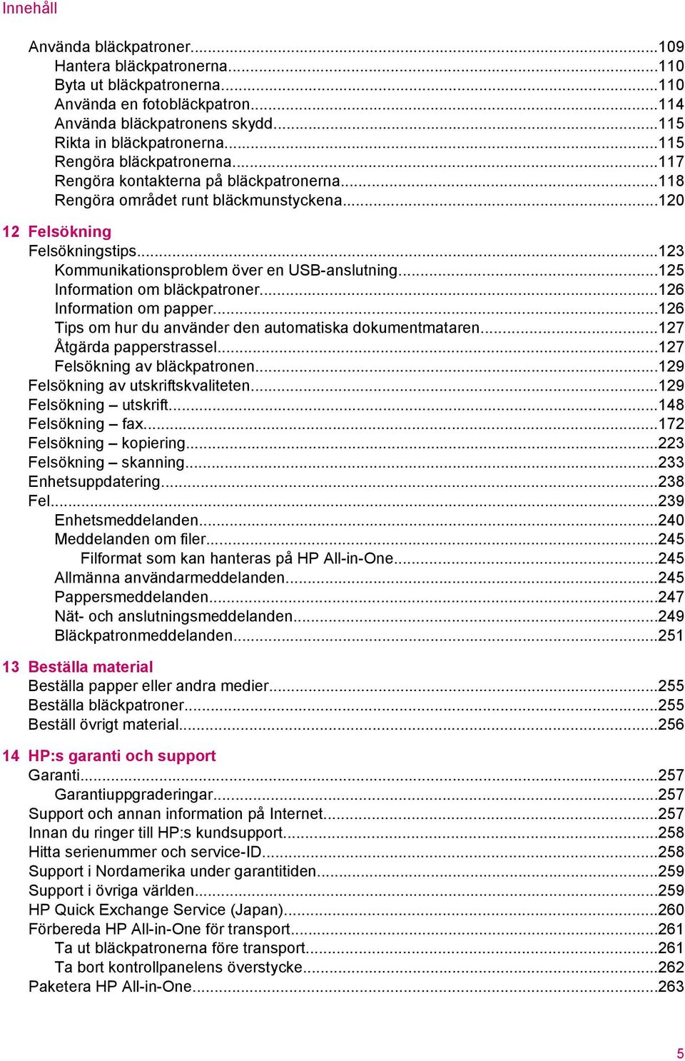 ..123 Kommunikationsproblem över en USB-anslutning...125 Information om bläckpatroner...126 Information om papper...126 Tips om hur du använder den automatiska dokumentmataren.