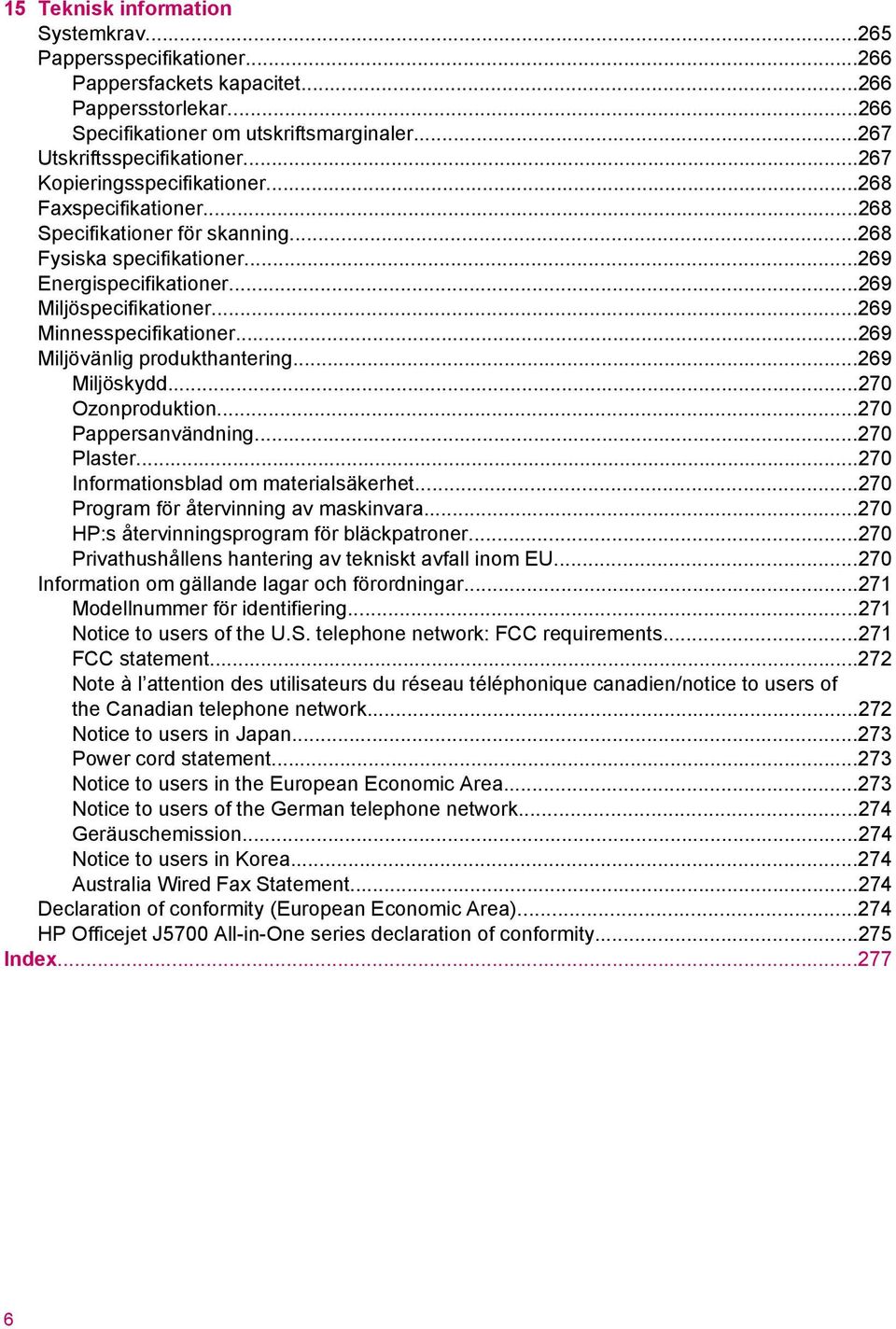 ..269 Minnesspecifikationer...269 Miljövänlig produkthantering...269 Miljöskydd...270 Ozonproduktion...270 Pappersanvändning...270 Plaster...270 Informationsblad om materialsäkerhet.