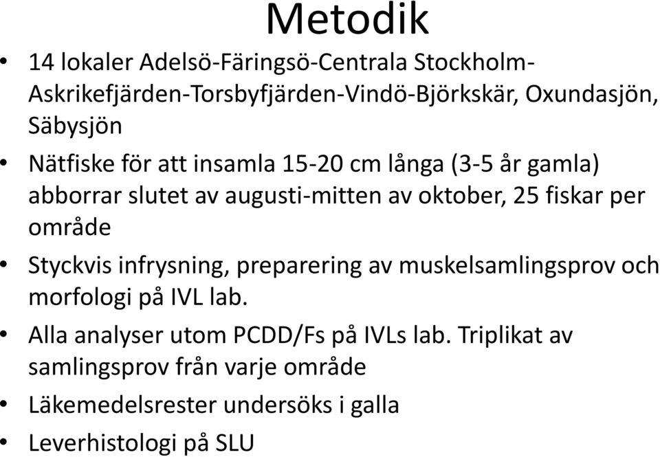 fiskar per område Styckvis infrysning, preparering av muskelsamlingsprov och morfologi på IVL lab.