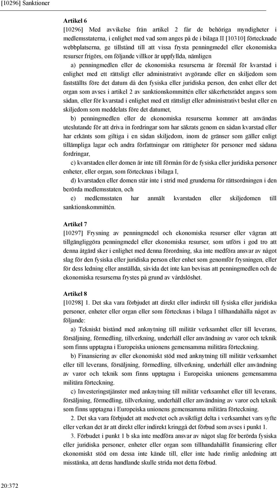 enlighet med ett rättsligt eller administrativt avgörande eller en skiljedom som fastställts före det datum då den fysiska eller juridiska person, den enhet eller det organ som avses i artikel 2 av