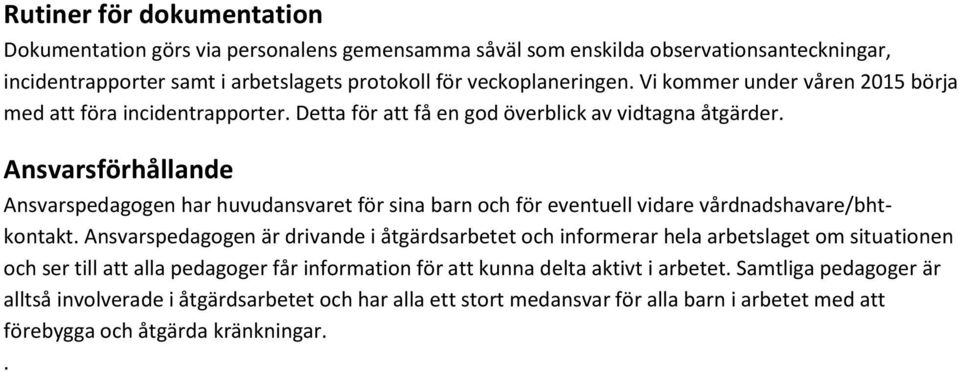 Ansvarsförhållande Ansvarspedagogen har huvudansvaret för sina barn och för eventuell vidare vårdnadshavare/bhtkontakt.