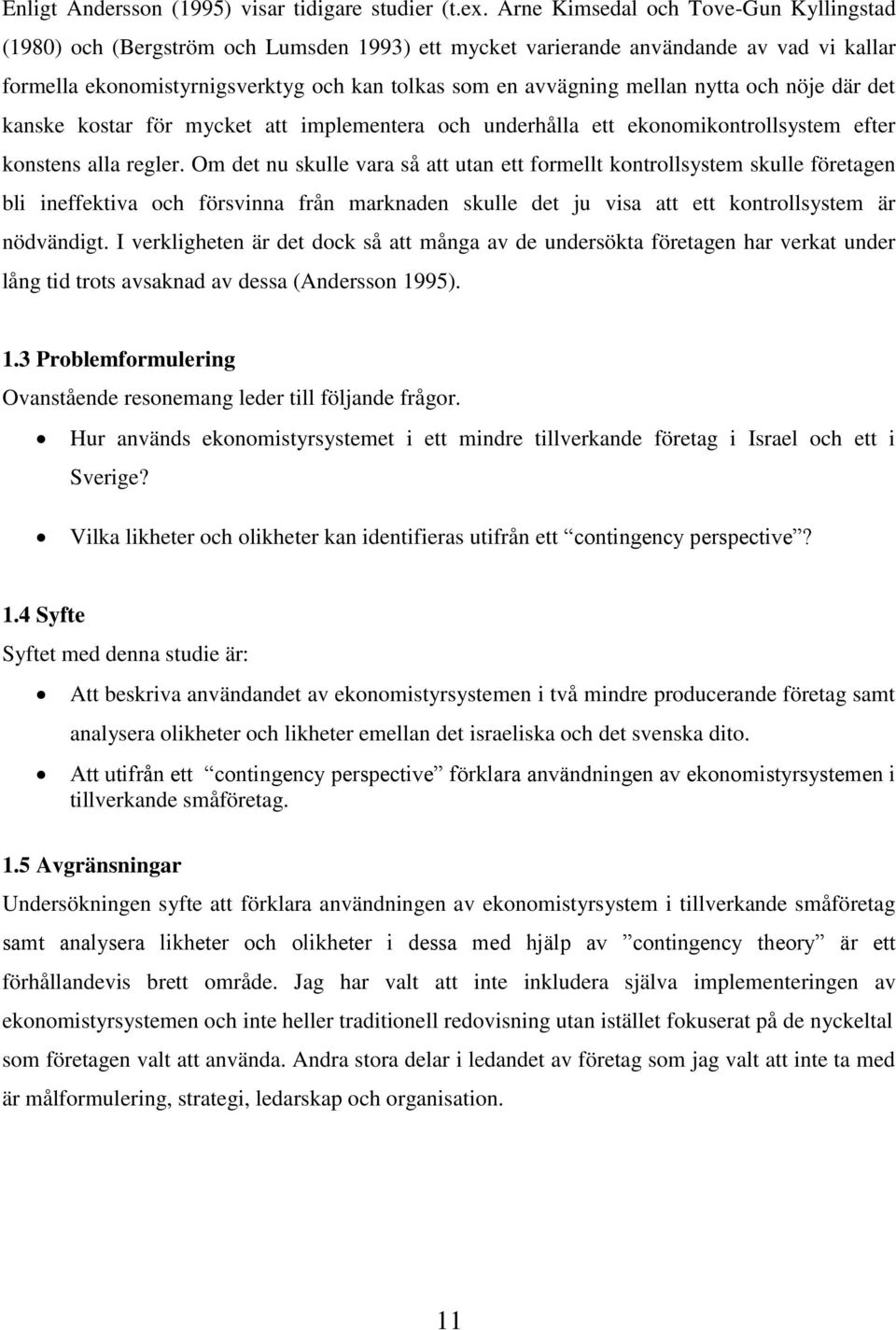 nytta och nöje där det kanske kostar för mycket att implementera och underhålla ett ekonomikontrollsystem efter konstens alla regler.