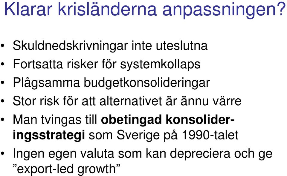 budgetkonsolideringar Stor risk för att alternativet är ännu värre Man tvingas