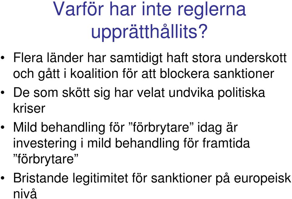 blockera sanktioner De som skött sig har velat undvika politiska kriser Mild