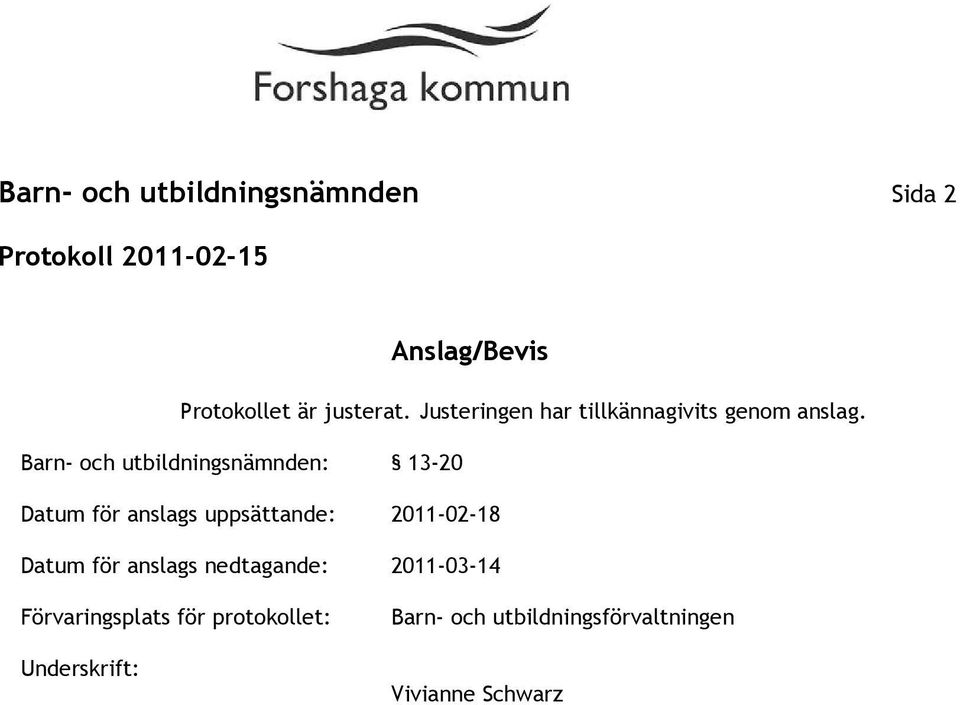 Barn- och utbildningsnämnden: 13-20 Datum för anslags uppsättande: 2011-02-18 Datum