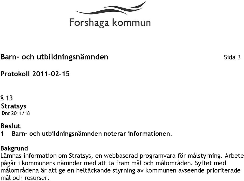 Lämnas information om Stratsys, en webbaserad programvara för målstyrning.