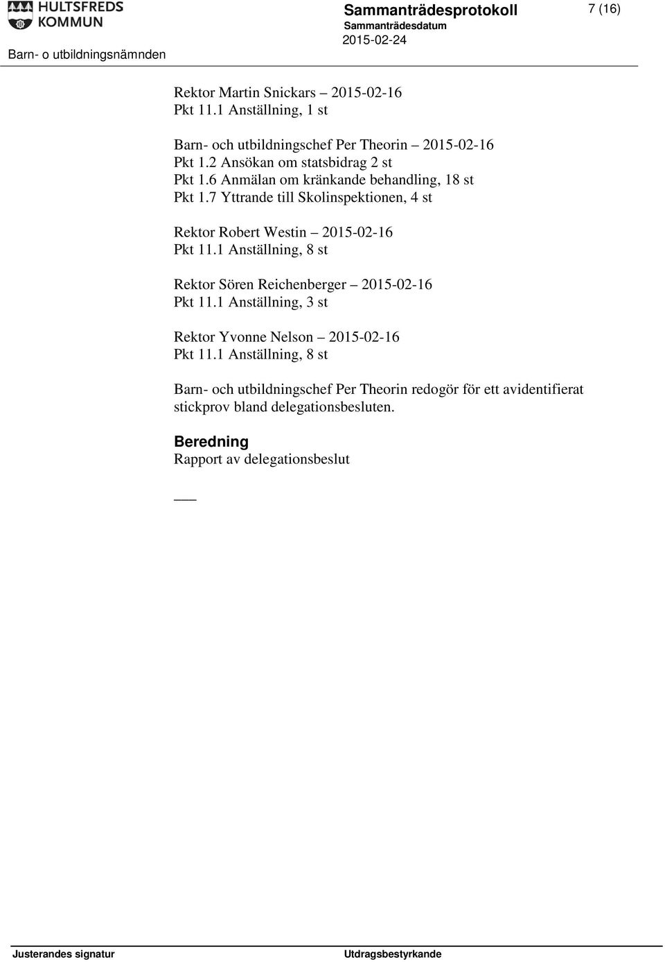 7 Yttrande till Skolinspektionen, 4 st Rektor Robert Westin 2015-02-16 Pkt 11.1 Anställning, 8 st Rektor Sören Reichenberger 2015-02-16 Pkt 11.