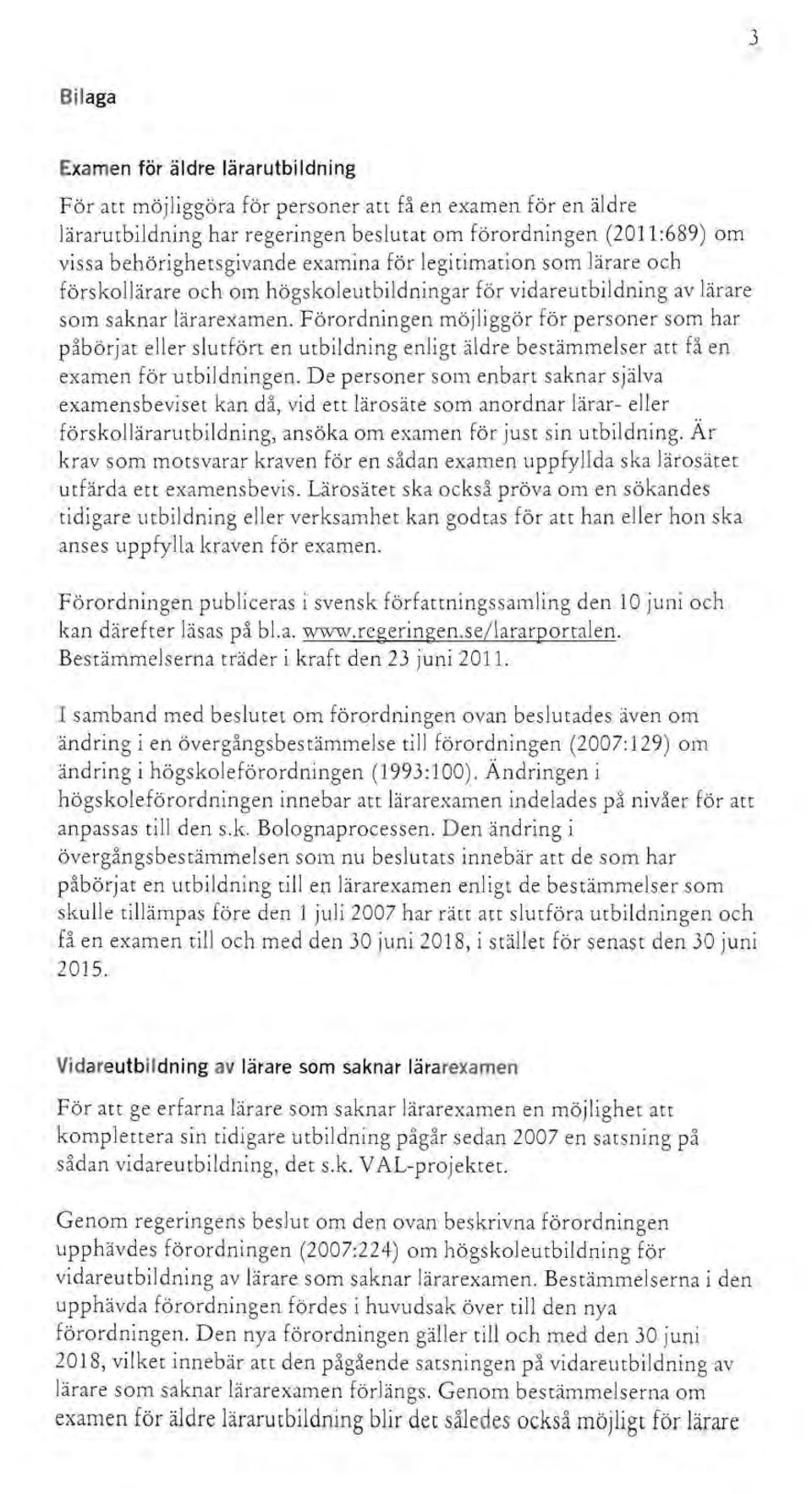 Förordningen möjliggör för personer som har påbörjat eller slutfört en utbildning enligt äldre bestämmelser att få en examen för utbildningen.