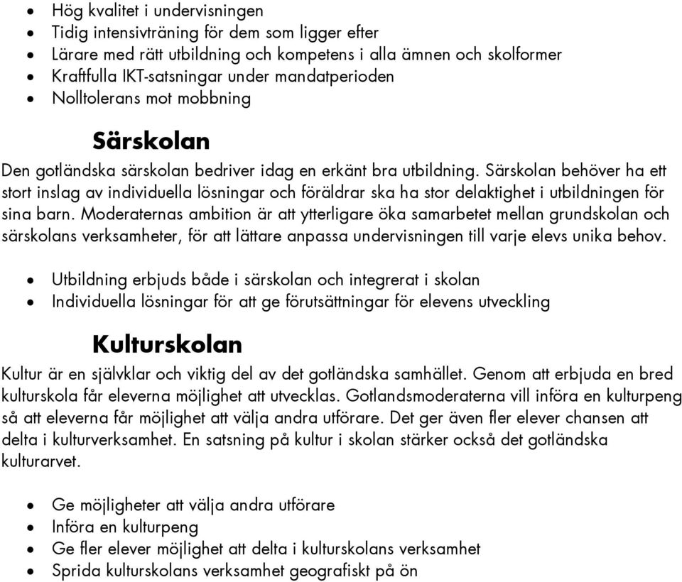 Särskolan behöver ha ett stort inslag av individuella lösningar och föräldrar ska ha stor delaktighet i utbildningen för sina barn.