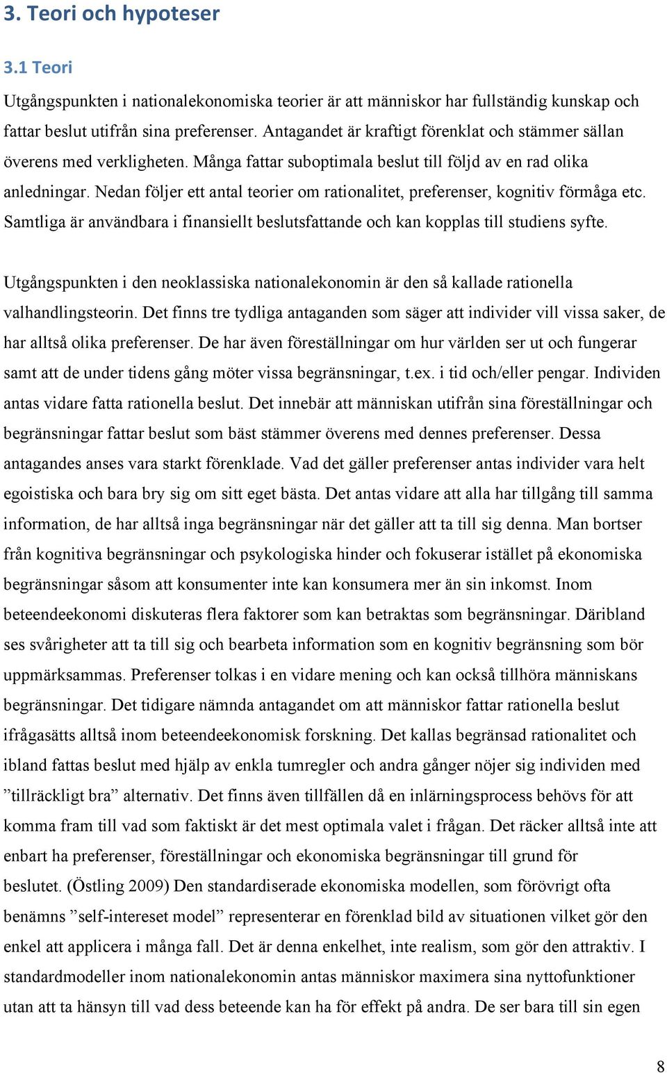 Nedan följer ett antal teorier om rationalitet, preferenser, kognitiv förmåga etc. Samtliga är användbara i finansiellt beslutsfattande och kan kopplas till studiens syfte.