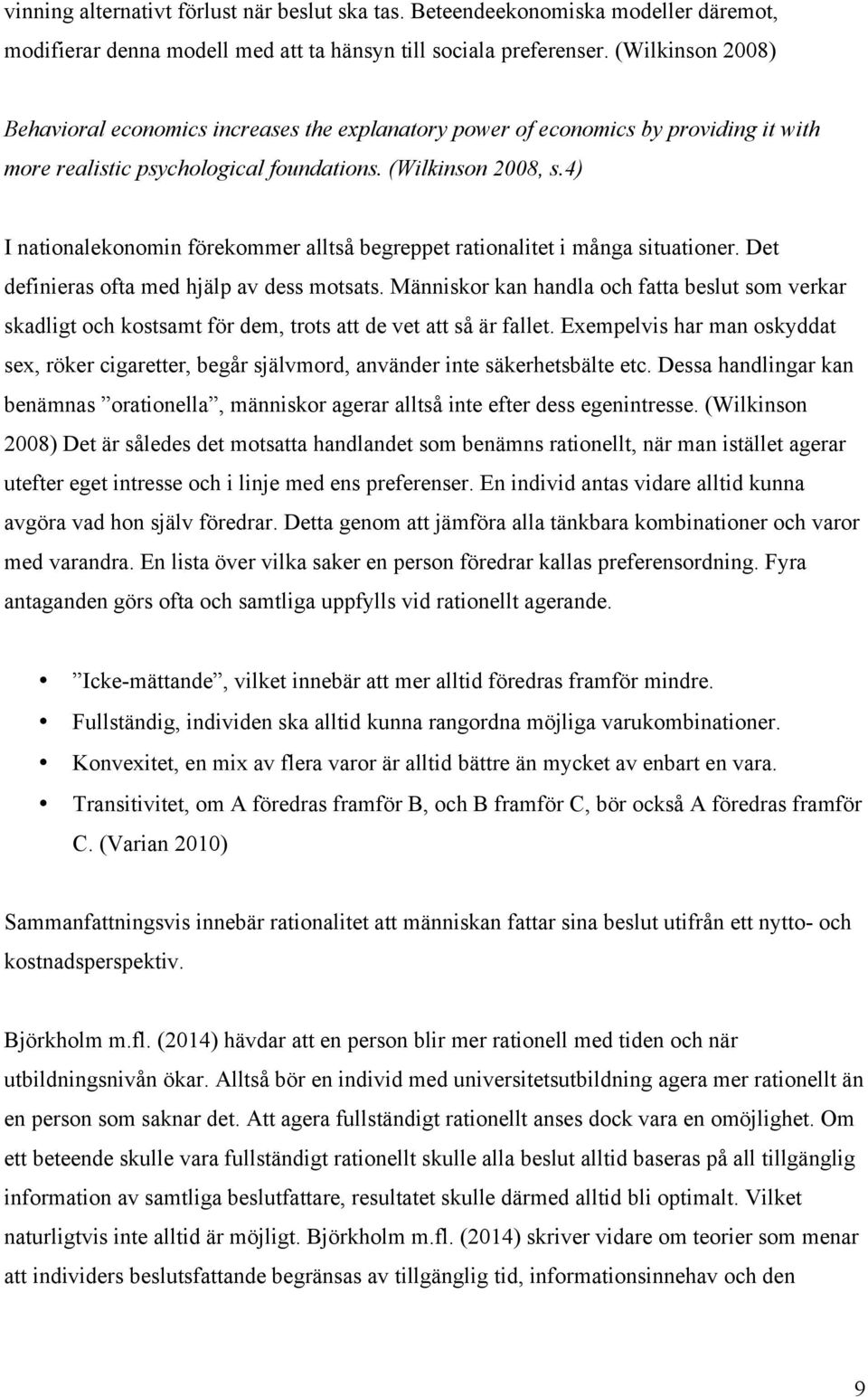 4) I nationalekonomin förekommer alltså begreppet rationalitet i många situationer. Det definieras ofta med hjälp av dess motsats.