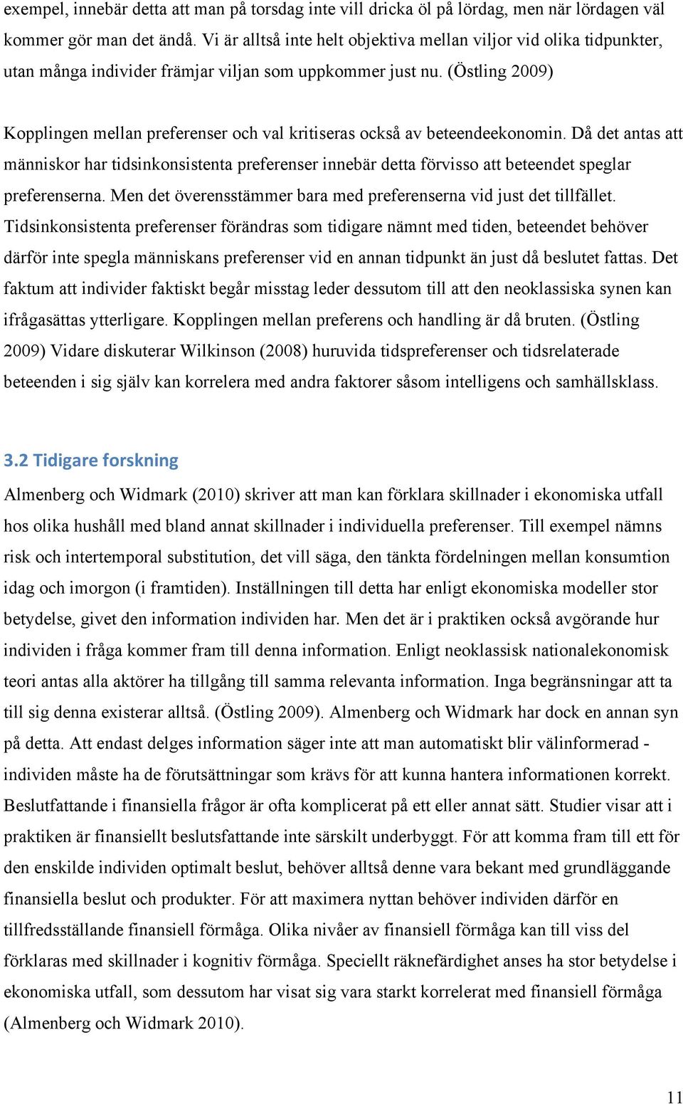 (Östling 2009) Kopplingen mellan preferenser och val kritiseras också av beteendeekonomin.