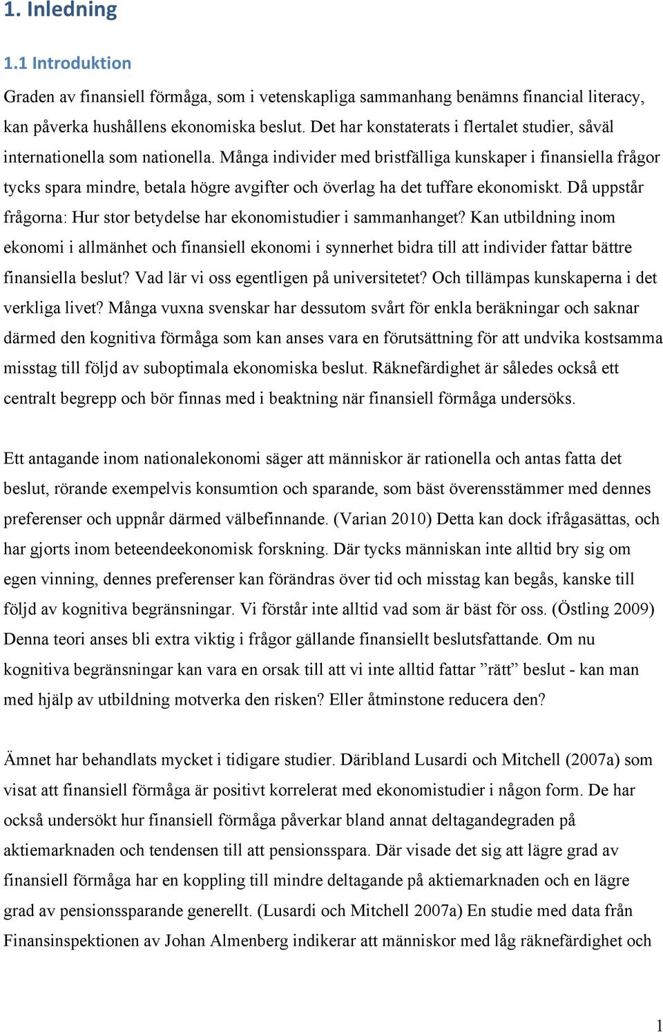 Många individer med bristfälliga kunskaper i finansiella frågor tycks spara mindre, betala högre avgifter och överlag ha det tuffare ekonomiskt.